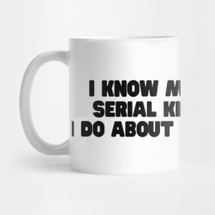 I know more about Serial killers than my neighbors shirt, True Crime TShirt, Crime Show Y2k Mug